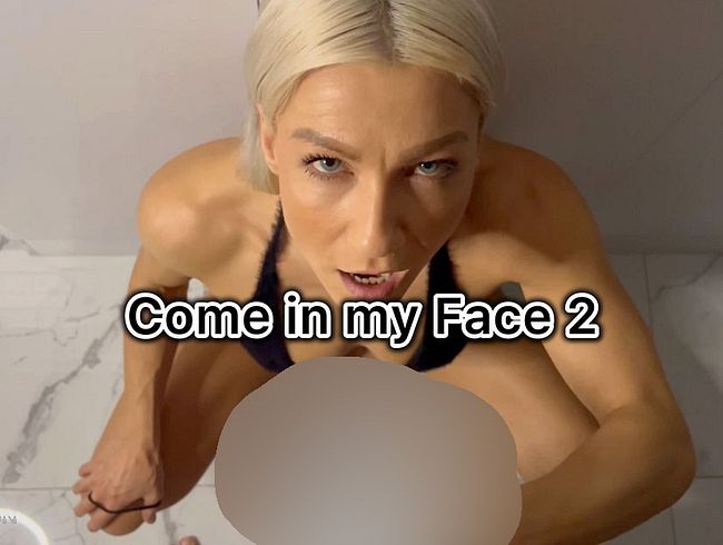 Come in my Face 2