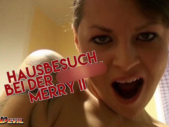 Zu besuch bei Merry - Geil Abgritten