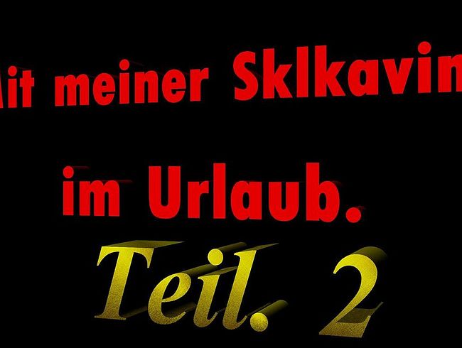 Mit meiner skla*in im Urlaub Teil 2