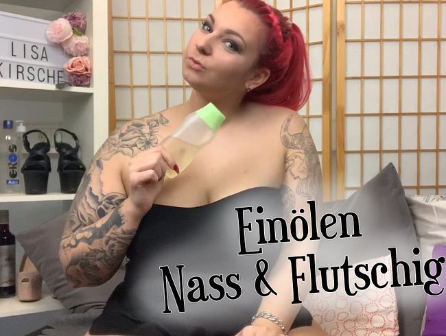 Einölen... Nass und Flut**hig!