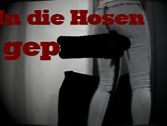 in die Hosen gepin**lt