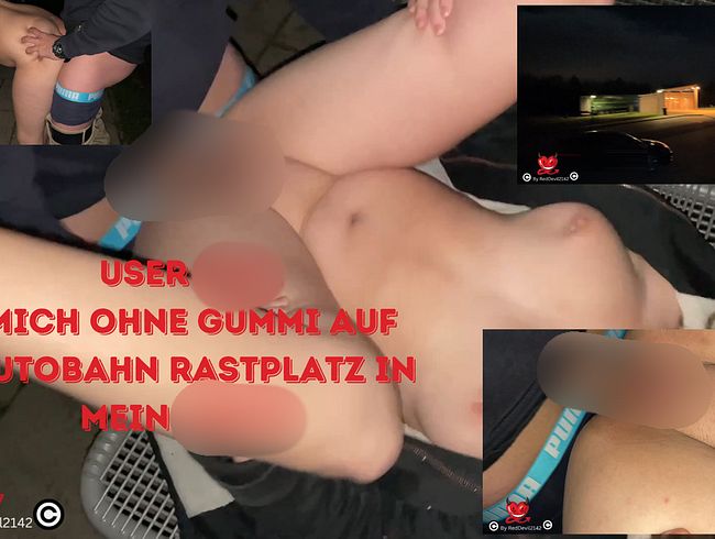 User  fi**t mich ohne Gummi auf den Autobahn Rastplatz in mein ars**
